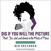 Dig If You Will the Picture Lib/E: Funk, Sex, God and Genius Music of Prince