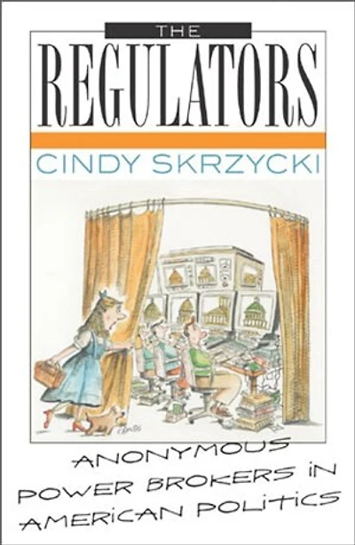 The Regulators: Anonymous Power Brokers American Politics