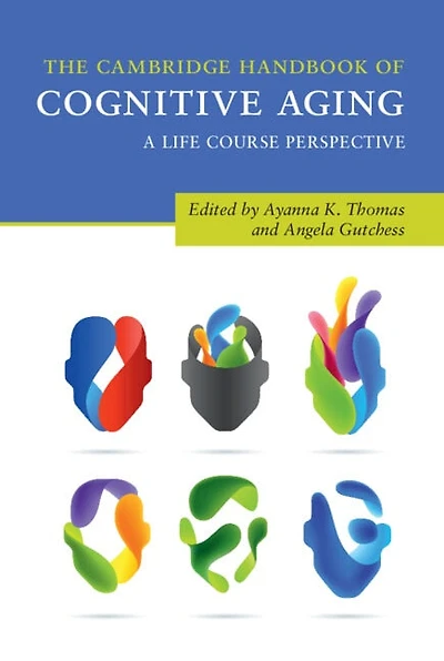 The Cambridge Handbook of Cognitive Aging: A Life Course Perspective