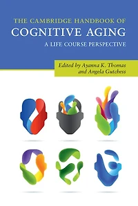 The Cambridge Handbook of Cognitive Aging: A Life Course Perspective