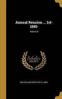 Annual Reunion ... 1st- 1885-; Volume