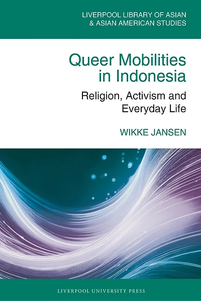 Queer Mobilities in Indonesia: Religion, Activism, and Everyday Life