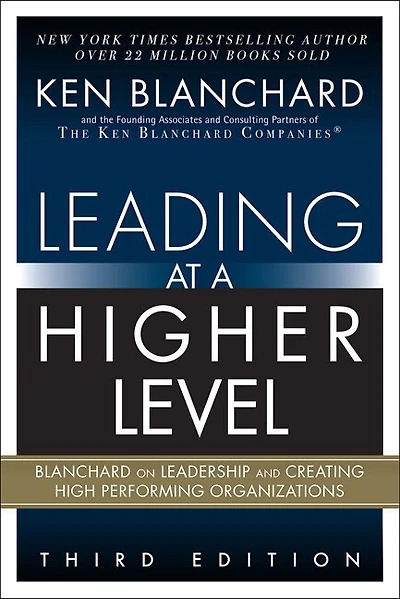Leading At A Higher Level: Blanchard On Leadership And Creating High Performing Organizations
