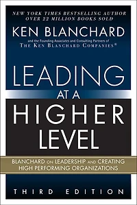 Leading At A Higher Level: Blanchard On Leadership And Creating High Performing Organizations