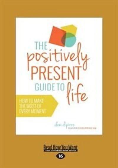 The Positively Present Guide to Life (Large Print 16pt)