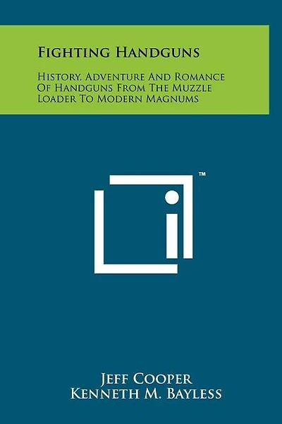 Fighting Handguns: History, Adventure And Romance Of Handguns From The Muzzle Loader To Modern Magnums