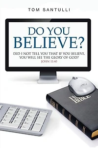 Do You Believe?: Did I Not Tell That If Believe, Will See the Glory of God?