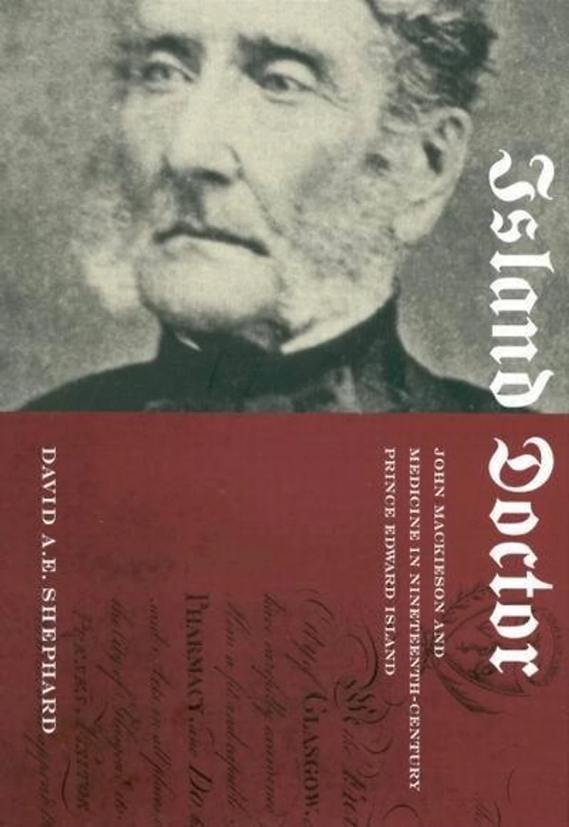 Island Doctor: John Mackieson and Medicine in Nineteenth-Century Prince Edward Island
