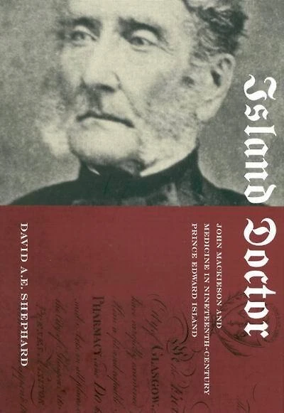 Island Doctor: John Mackieson and Medicine in Nineteenth-Century Prince Edward Island