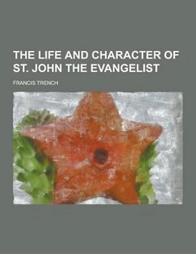 The Life and Character of St. John the Evangelist