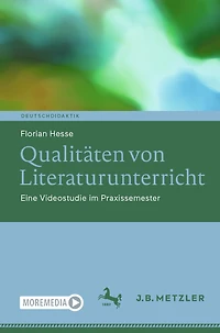Qualitäten Von Literaturunterricht: Eine Videostudie Im Praxissemester
