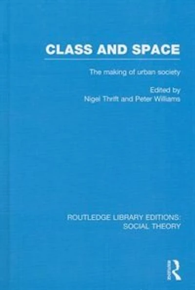Class And Space (rle Social Theory): The Making Of Urban Society