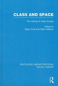 Class And Space (rle Social Theory): The Making Of Urban Society