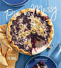 Pie is Messy: Recipes from The Hole: A Baking Book
