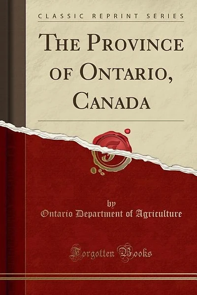 The Province of Ontario, Canada (Classic Reprint)