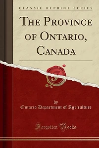 The Province of Ontario, Canada (Classic Reprint)