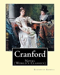 Cranford. By: Elizabeth Gaskell: Novel (World's Classics)
