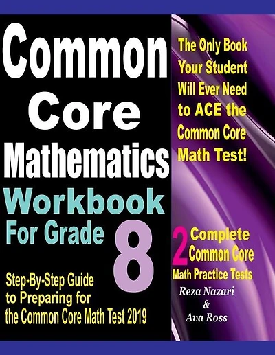 Common Core Mathematics Workbook For Grade 8: Step-By-Step Guide to Preparing for the Common Core Math Test 2019