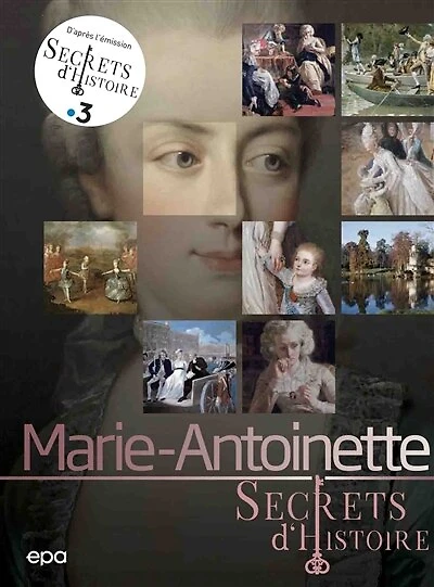 Marie-Antoinette: secrets d'histoire