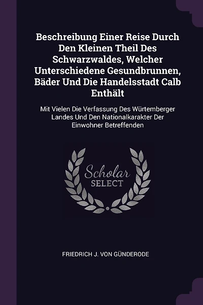 Beschreibung Einer Reise Durch Den Kleinen Theil Des Schwarzwaldes, Welcher Unterschiedene Gesundbrunnen