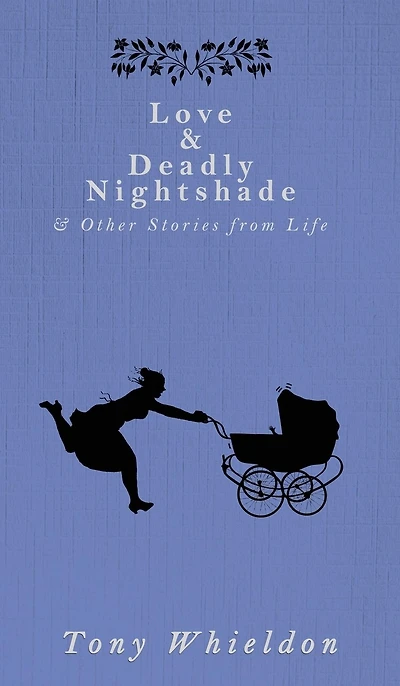 Love And Deadly Nightshade: And Other Stories From Life
