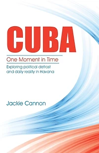 Cuba: One Moment Time: Exploring political defrost and daily reality Havana