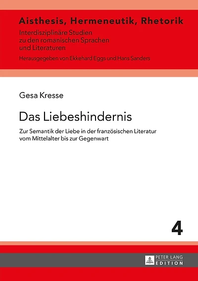 Das Liebeshindernis: zur Semantik der Liebe franzoesischen Literatur vom Mittelalter bis Gegenwart