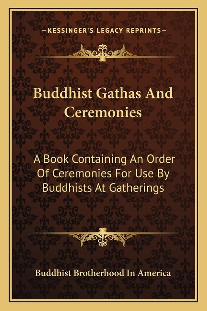 Buddhist Gathas And Ceremonies: A Book Containing An Order Of Ceremonies For Use By Buddhists At Gatherings
