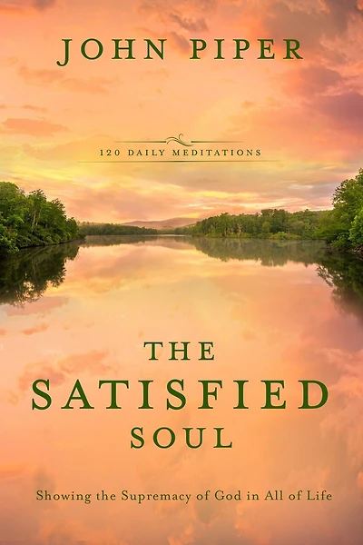 The Satisfied Soul: Showing Supremacy Of God All Life