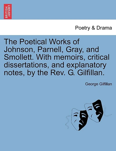 The Poetical Works Of Johnson, Parnell, Gray, And Smollett. With Memoirs, Critical Dissertations, And Explanatory Notes, By The Rev. G. Gilfillan.