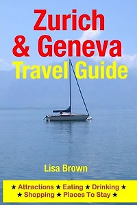 Zurich & Geneva Travel Guide: Attractions, Eating, Drinking, Shopping & Places To Stay