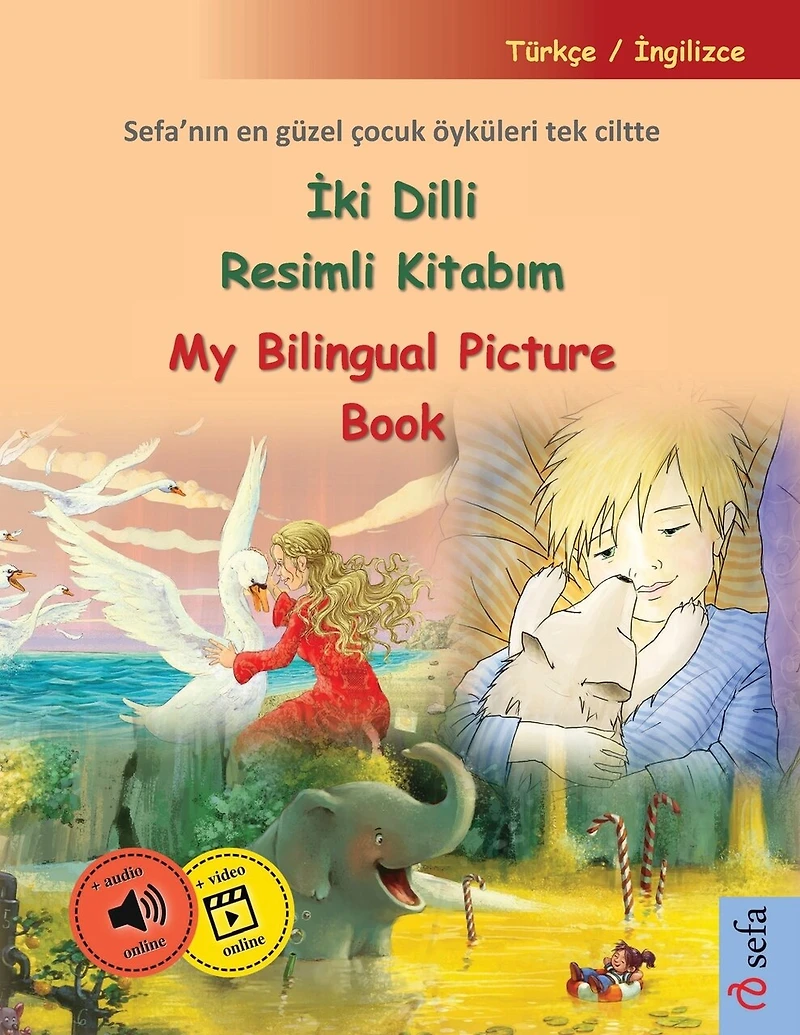 İki Dilli Resimli Kitabım - My Bilingual Picture Book (Türkçe / İngilizce): Sefa'nın en güzel çocuk öyküleri tek ciltte, sesli kitap ve video dahil