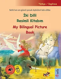 İki Dilli Resimli Kitabım - My Bilingual Picture Book (Türkçe / İngilizce): Sefa'nın en güzel çocuk öyküleri tek ciltte, sesli kitap ve video dahil