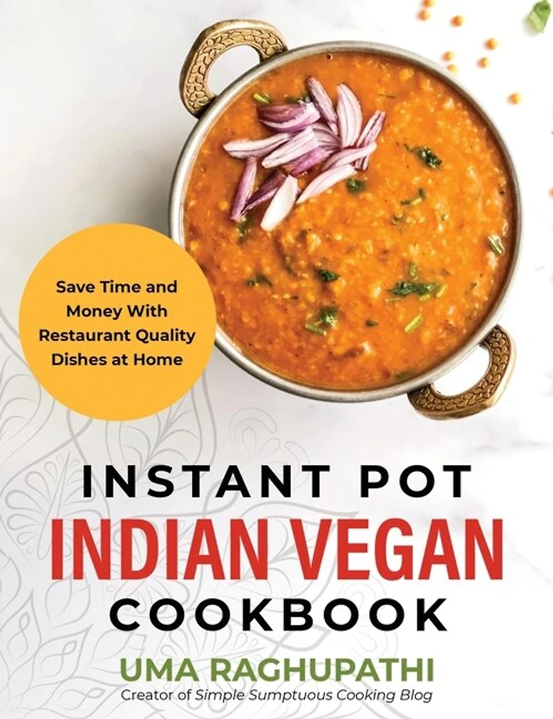 Instant Pot Indian Vegan Cookbook: Save Time and Money with Restaurant Quality Dishes at Home