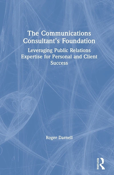 The Communications Consultant's Foundation: Leveraging Public Relations Expertise for Personal and Client Success