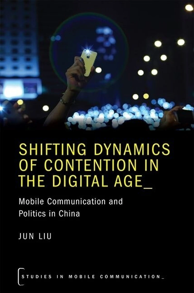 Shifting Dynamics of Contention the Digital Age: Mobile Communication and Politics China