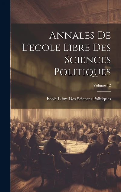 Annales De L'ecole Libre Des Sciences Politiques; Volume 12