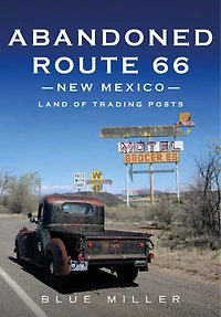 Abandoned Route 66 New Mexico: Land of Trading Posts