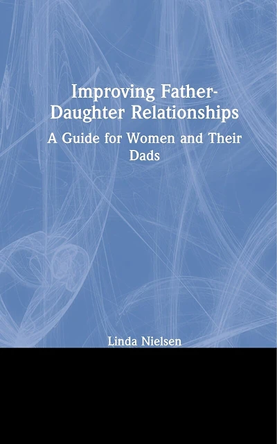 Improving Father-Daughter Relationships: A Guide for Women and Their Dads