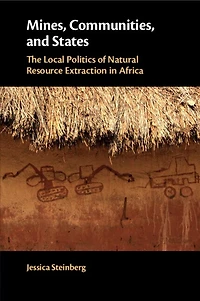 Mines, Communities, and States: The Local Politics of Natural Resource Extraction Africa