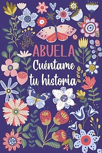 Abuela Cuéntame tu historia: Un libro personalizado sobre la vida de tu Abuela