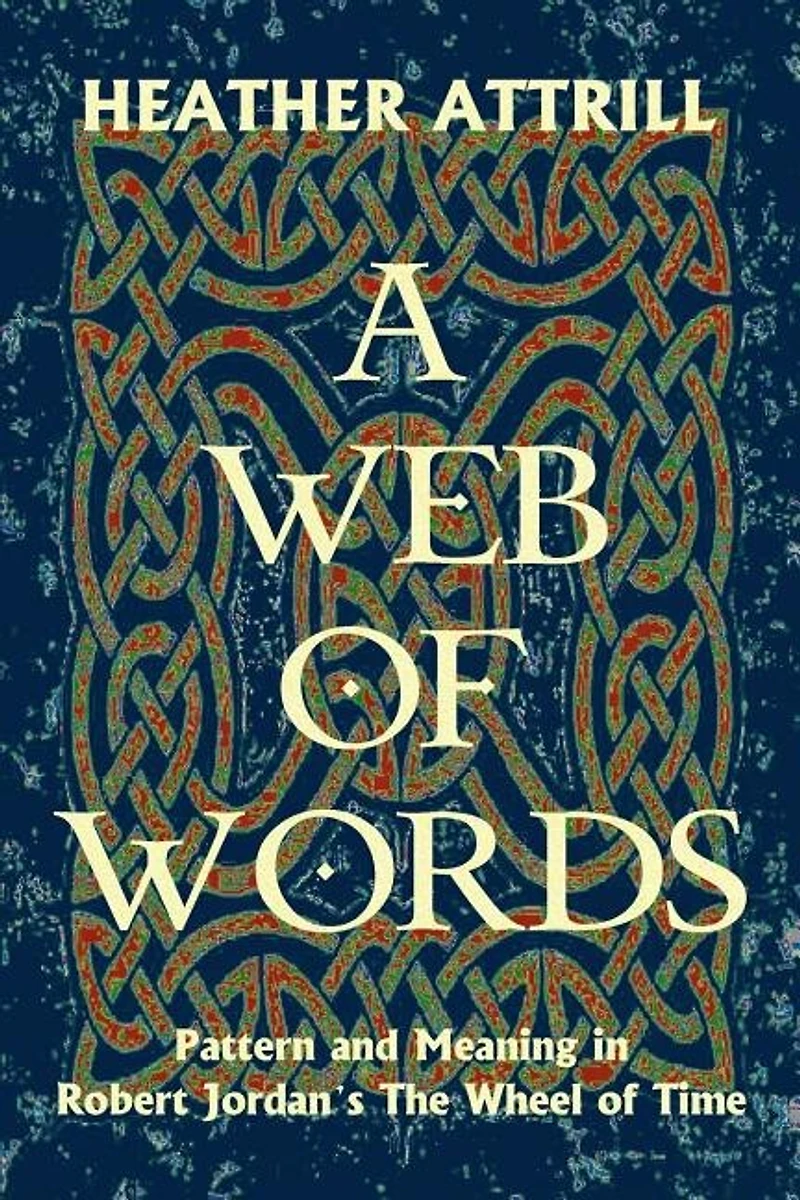 A Web of Words: Pattern and Meaning in Robert Jordan's The Wheel of Time