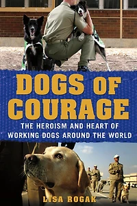 Dogs of Courage: the Heroism and Heart Working Around World