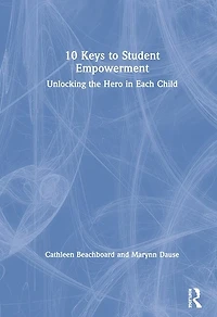10 Keys to Student Empowerment: Unlocking the Hero Each Child