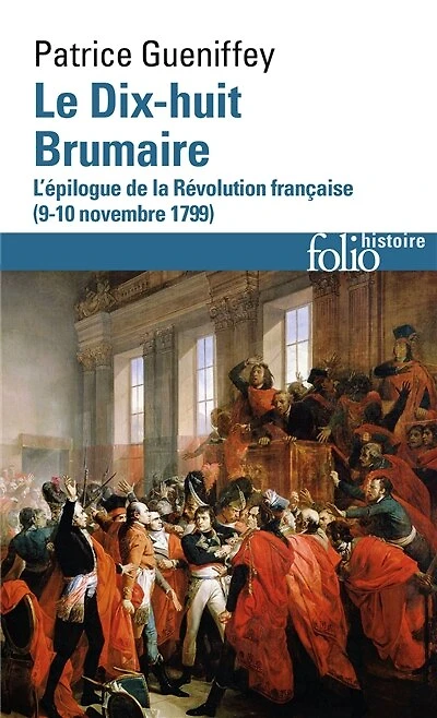 Le dix-huit brumaire: l'épilogue de la Révolution française, 9-10 novembre 1799