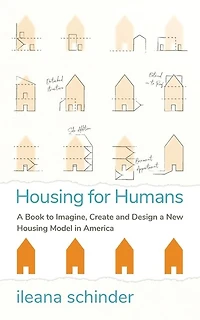 Housing For Humans: A Book To Imagine, Create And Design A New Housing Model In America
