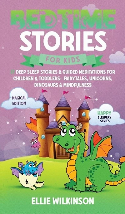 Bedtime Stories For Kids- Magical Edition: 17 Deep Sleep Stories& Guided Meditations For Children& Toddlers- Fairytales, Unicorns, Dinosaurs&