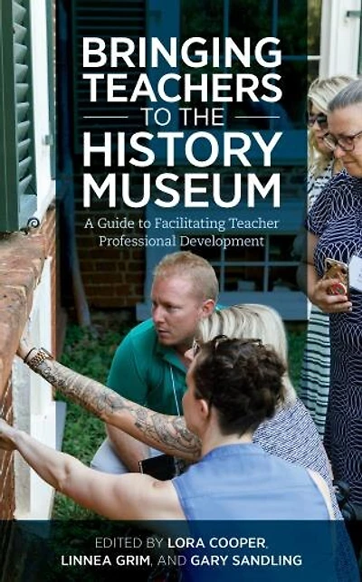 Bringing Teachers to the History Museum: A Guide Facilitating Teacher Professional Development