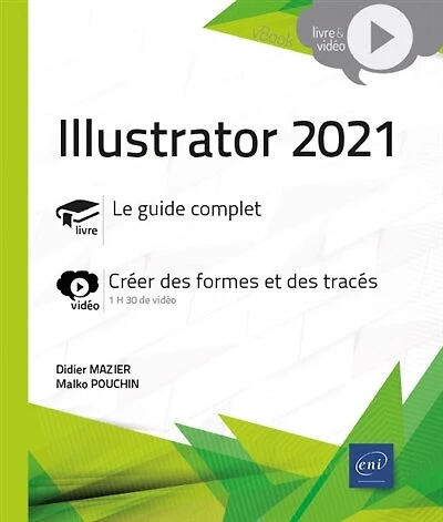 Illustrator 2021 : le guide complet, créer des formes et des tracés: le guide complet, créer des formes et des tracés