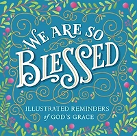 We Are So Blessed: Illustrated Reminders of God's Grace
